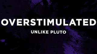 Unlike Pluto - Overstimulated (Lyrics)