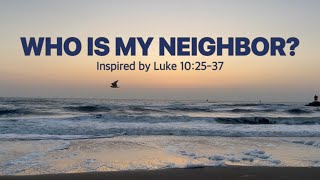 Who Is My Neighbor? | Good Samaritan | Inspired by Luke 10:25-37 James 2:1-4 | Official Lyric Video