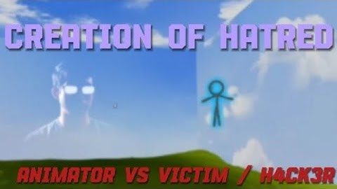 Creation of Hatred |  Hacker - animator VS animations (victim / H4CK3R edit)