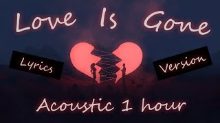Love Is Gone (Acoustic) • SLANDER &  Dylan Matthew  [1Hour] [Lyrics Version]