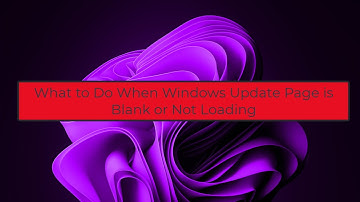 What to Do When Windows Update Page is Blank or Not Loading