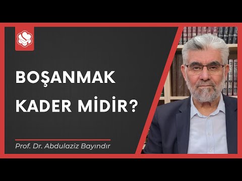 Boşanmak kader midir? | Prof. Dr. Abdulaziz Bayındır