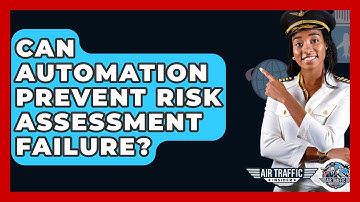 Can Automation Prevent Risk Assessment Failure? - Air Traffic Insider