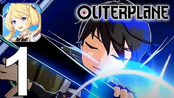OUTERPLANE (Global Launch) Part 1 Gameplay Walkthrough Android IOS