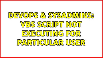 DevOps & SysAdmins: VBS script not executing for particular user