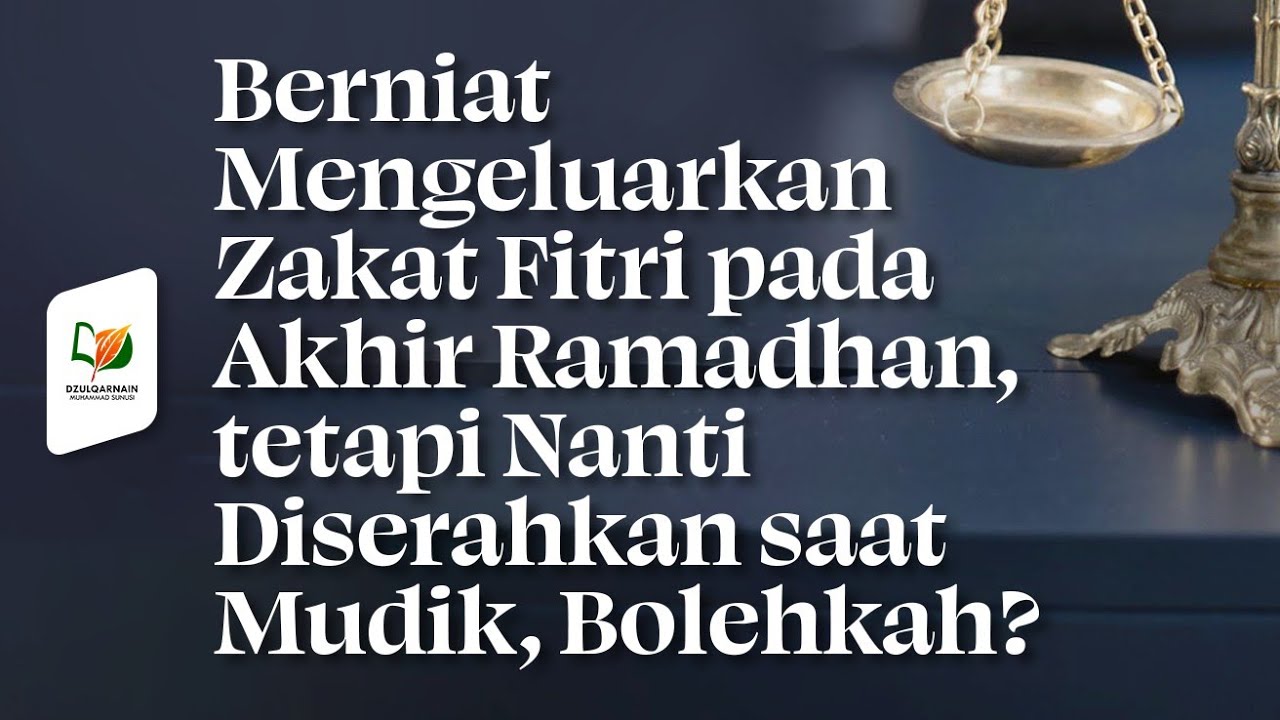 ⁣Berniat Mengeluarkan Zakat Fitri pada Akhir Ramadhan, tetapi Nanti Diserahkan saat Mudik, Bolehkah?
