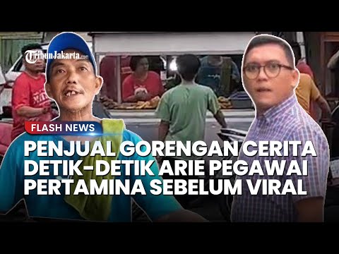 PEDAGANG GORENGAN Cerita Arie Pegawai Pertamina Viral Parkir Mobil Tegah Jalan Ingin Dilayani Cepat