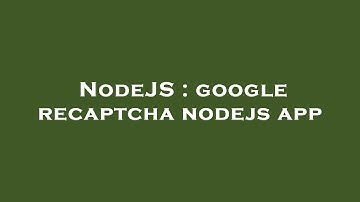 NodeJS : google recaptcha nodejs app