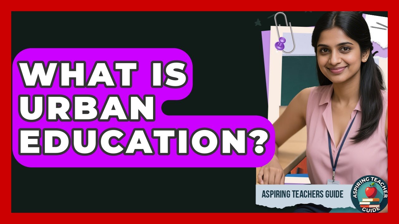 What Is Urban Education? - Aspiring Teacher Guide