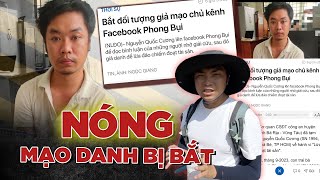 Bắt đối tượng giả mạo chủ kênh Phong Bụi khi lừa giải cứu Campuchia I Phong Bụi