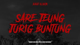 KISAH NYATA! SARE JEUNG JURIG BUNTUNG. #jumatkliwon