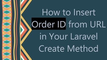 How to Insert Order ID from URL in Your Laravel Create Method