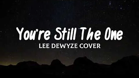 You're Still The One (Lyrics) - Lee Dewyze Cover