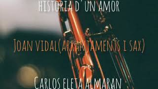 SAX MUSIC HISTORIA D'UN AMOR (CARLOS ELETA ALMARAN) JOAN VIDAL (ARRANJAMENTS I SAX) Resimi