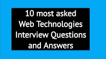 10 most asked Web Technologies Interview Questions and Answers