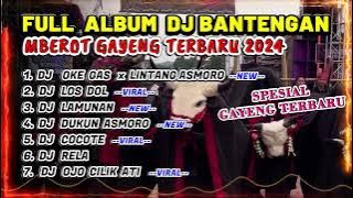 DJ BANTENGAN VIRAL FULL ALBUM TERBARU | DJ OKE GAS x LINTANG ASMORO FULL MBEROT 2024