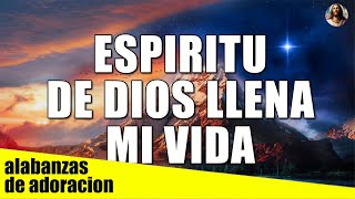 ESPIRITU DE DIOS LLENA MI VIDA - Alabanzas De Adoracion - Musica Cristiana 2024 by alabanzas de adoracion 1,121 views 9 days ago 54 minutes