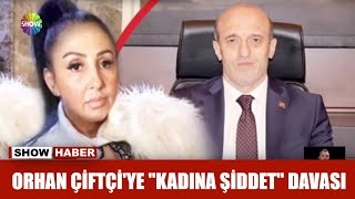 Orhan Çiftçiye Kadına Şiddet Davası