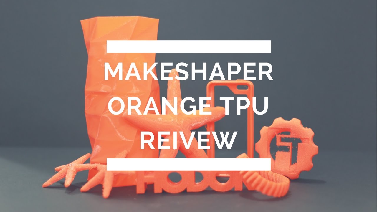 MakeShaper Orange TPU Review YouTube makeshaper-orange-tpu-review-youtube