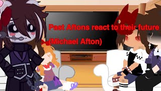 (Past) Afton react to their futures| pt 3| Micheal afton