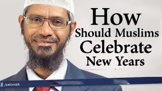 Dr Zakir Naik || how should Muslim celebrate New year