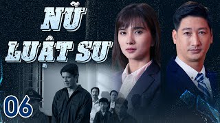 [Phim Việt Nam] NỮ LUẬT SƯ | TẬP 06 | Phim hành trình chiến đấu vì công lý và bảo vệ luật pháp.