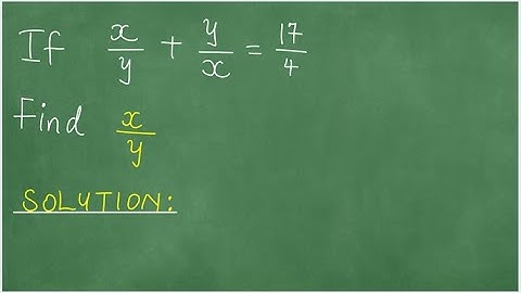 If x/y + y/x = 17/4 , find x/y.