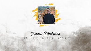 ONU SEVME BENİM GİBİ - FIRAT TÜRKMEN Resimi