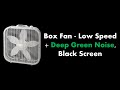 Box Fan Low Speed Deep Green Noise Black Screen Live 24 7 No Mid Roll Ads