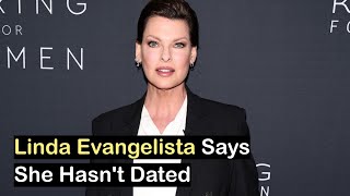 Linda Evangelista Says She Hasn't Dated | Linda Evangelista Interview
