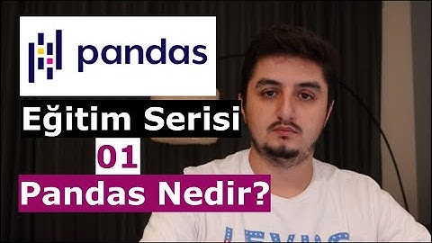 Pandas Eğitim Serisi | 01 Pandas Nedir?