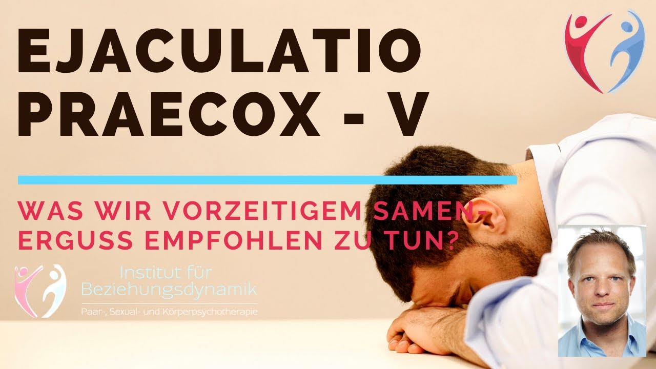 Vorzeitiger Samenerguss (Ejaculatio Praecox) Teil 5: Was Vorzeitiger Samenerguss (Ejaculatio Praecox) Teil 5: Was