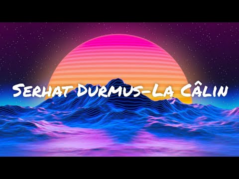 Serhat Durmus-La Câlin (lyrics)