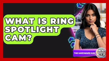 What Is Ring Spotlight Cam? - The Hardware Hub