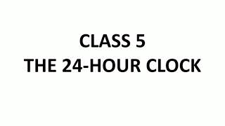Class 5 The 24-hour clock