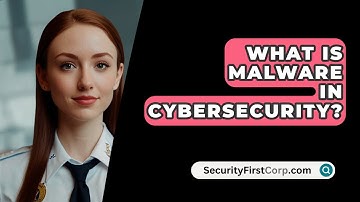 What Is Malware In Cybersecurity? - SecurityFirstCorp.com
