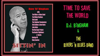 DAVE 'DJ' BINGHAM & The BIKERS 'n BLUES BAND - TIME TO SAVE THE WORLD