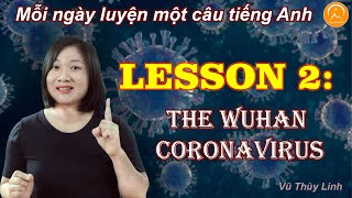 Bài 2: Mỗi ngày luyện 1 câu tiếng anh - LESSON 2: THE WUHAN CORONAVIRUS | VŨ THÙY LINH