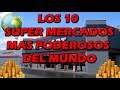 LOS 10 SUPERMERCADOS MAS PODEROSOS DEL MUNDO