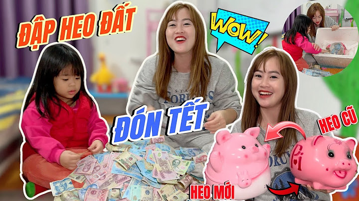 Mẹ Hà Hà Hí Và Em Mint Vy Đập Heo Đất Đón Tết