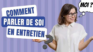 Comment parler de soi lors d'un entretien exemple