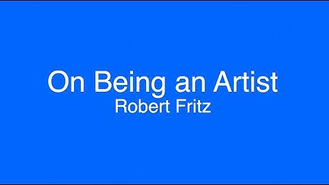 On Being an Artist   Robert Fritz
