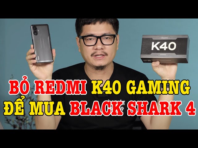 Bỏ Redmi K40 Gaming để mua Black Shark 4 có hợp lý không?