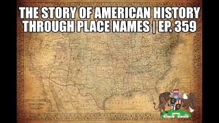 The Story of American History Through Place Names | Ep. 359