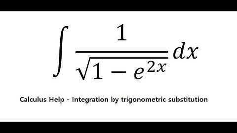 Calculus Help: Integral ∫ 1/√(1-e^(2x) ) dx - Integration by substitution - Trigonometric