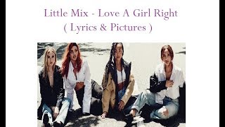 Love A Girl Right - Little Mix ( Lyrics & Pictures )