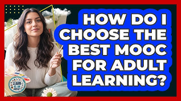 How Do I Choose The Best MOOC For Adult Learning? - Learn As An Adult