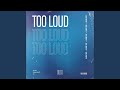 Too loud