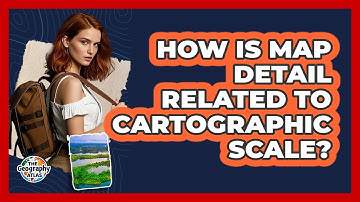 How Is Map Detail Related to Cartographic Scale?