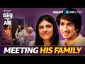 When She Meets Your Family 😨😂 ft. Shantanu Maheshwari | Ishq In The Air | Amazon MX Player